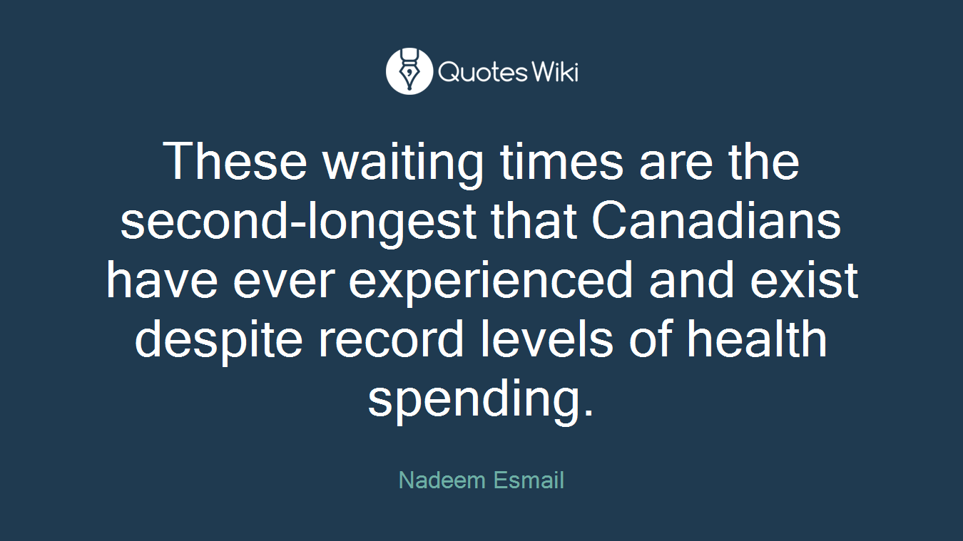 These waiting times are the second-longest that Canadians have ever experienced and exist despite record levels of health spending.