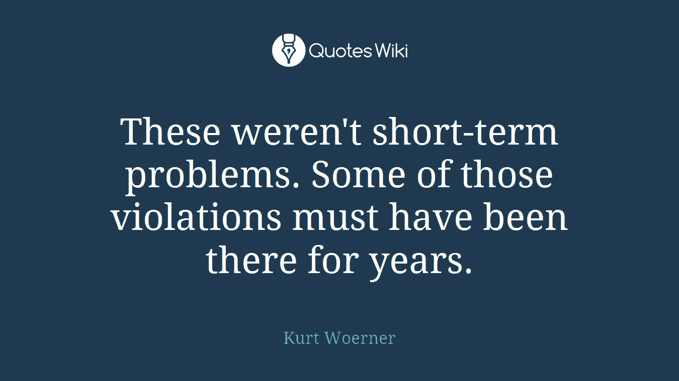 These weren't short-term problems. Some of those violations must have been there for years.