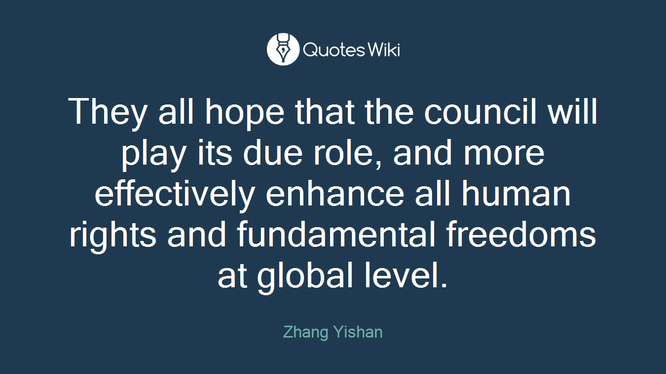 They all hope that the council will play its due role, and more effectively enhance all human rights and fundamental freedoms at global level.