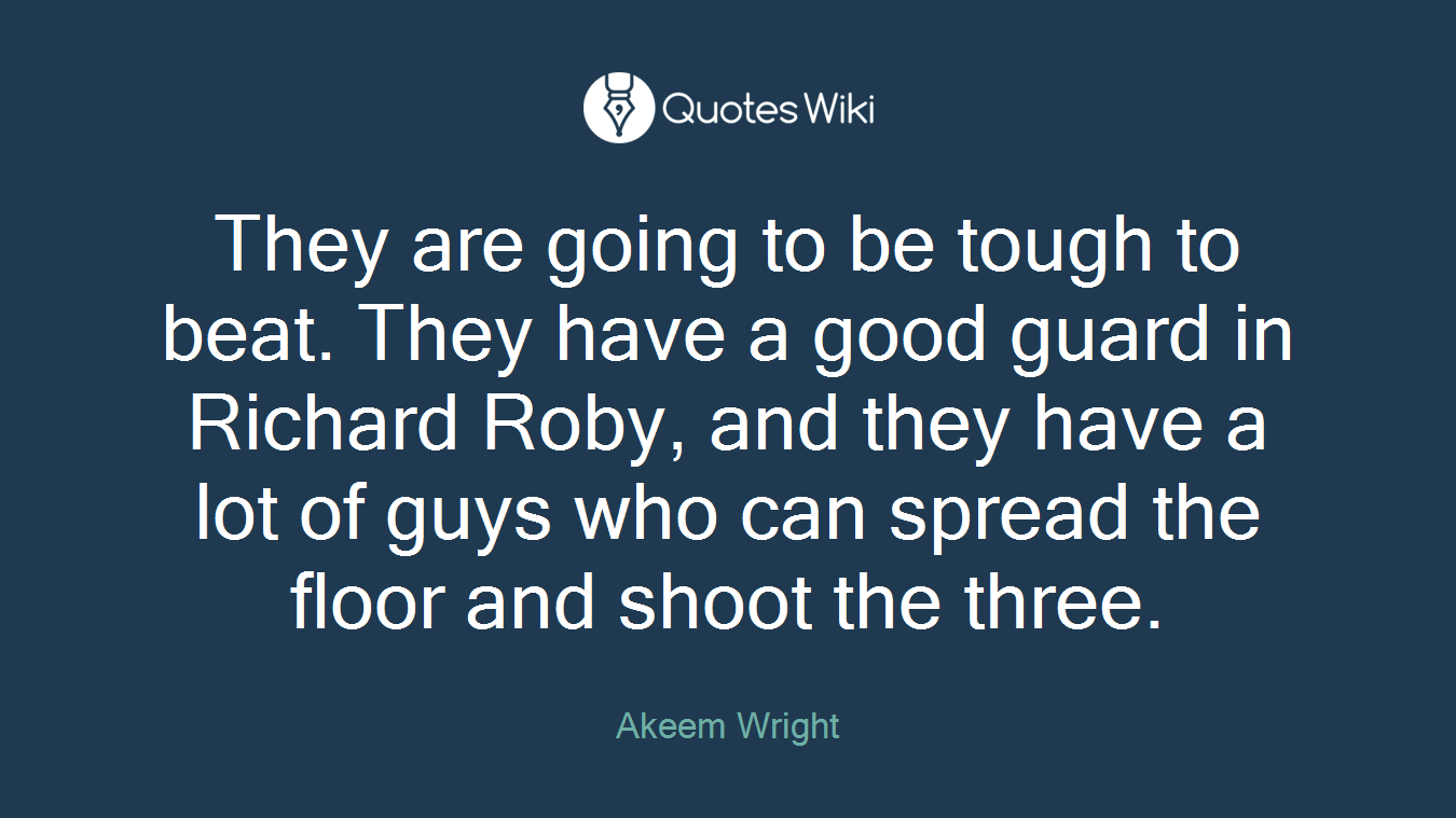 They are going to be tough to beat. They have a good guard in Richard Roby, and they have a lot of guys who can spread the floor and shoot the three.