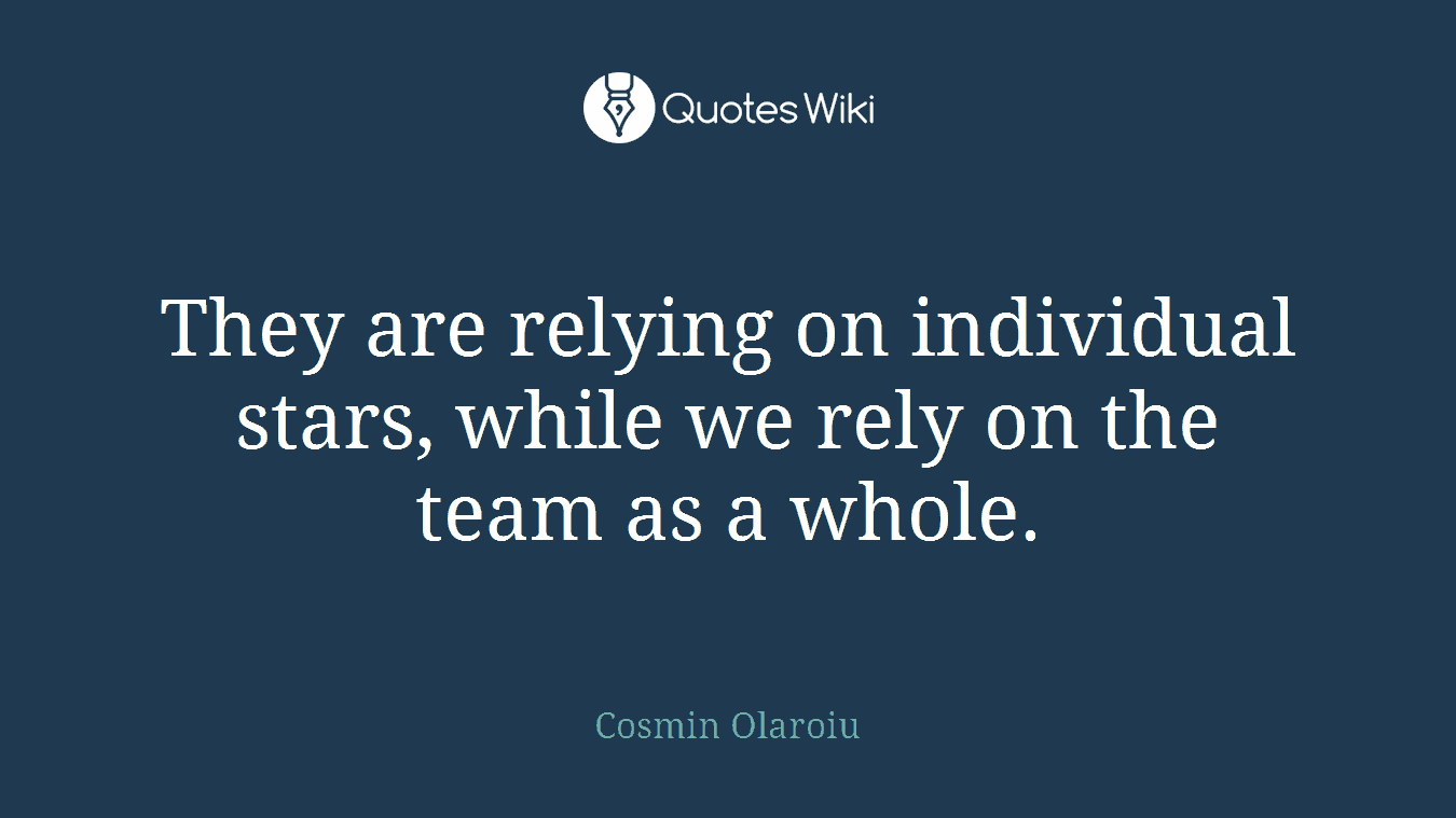 They are relying on individual stars, while we rely on the team as a whole.
