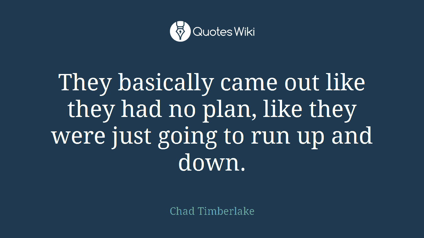 They basically came out like they had no plan, like they were just going to run up and down.