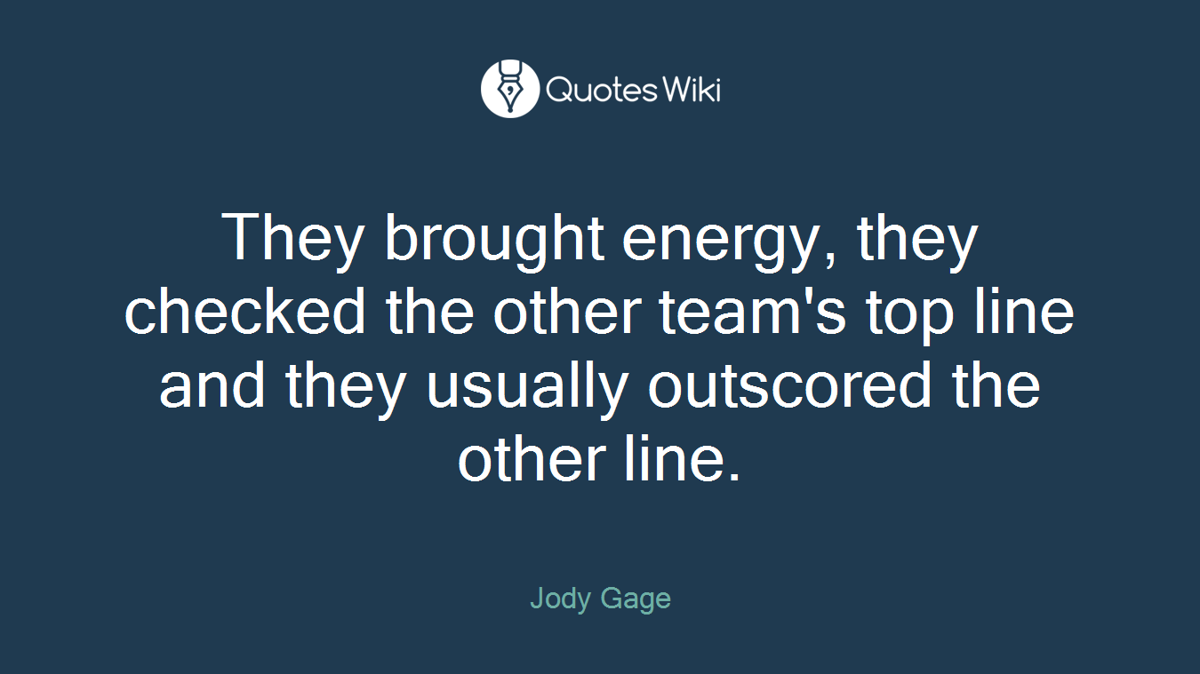 They brought energy, they checked the other team's top line and they usually outscored the other line.