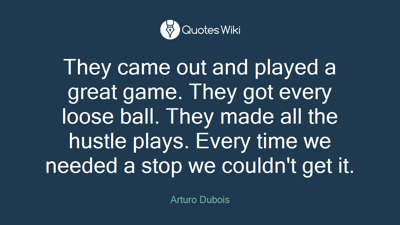 They came out and played a great game. They got every loose ball. They made all the hustle plays. Every time we needed a stop we couldn't get it.