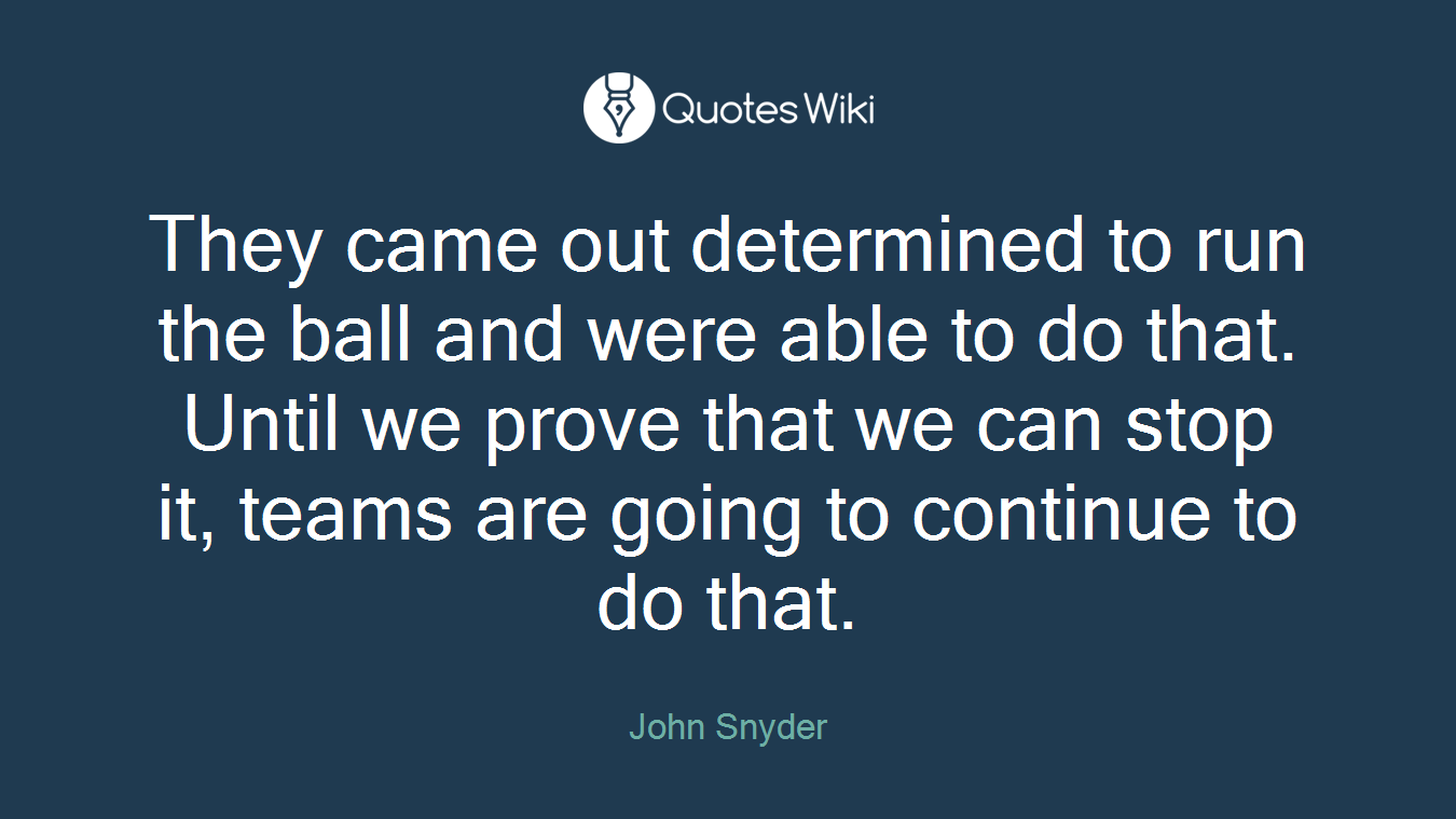 They came out determined to run the ball and were able to do that. Until we prove that we can stop it, teams are going to continue to do that.