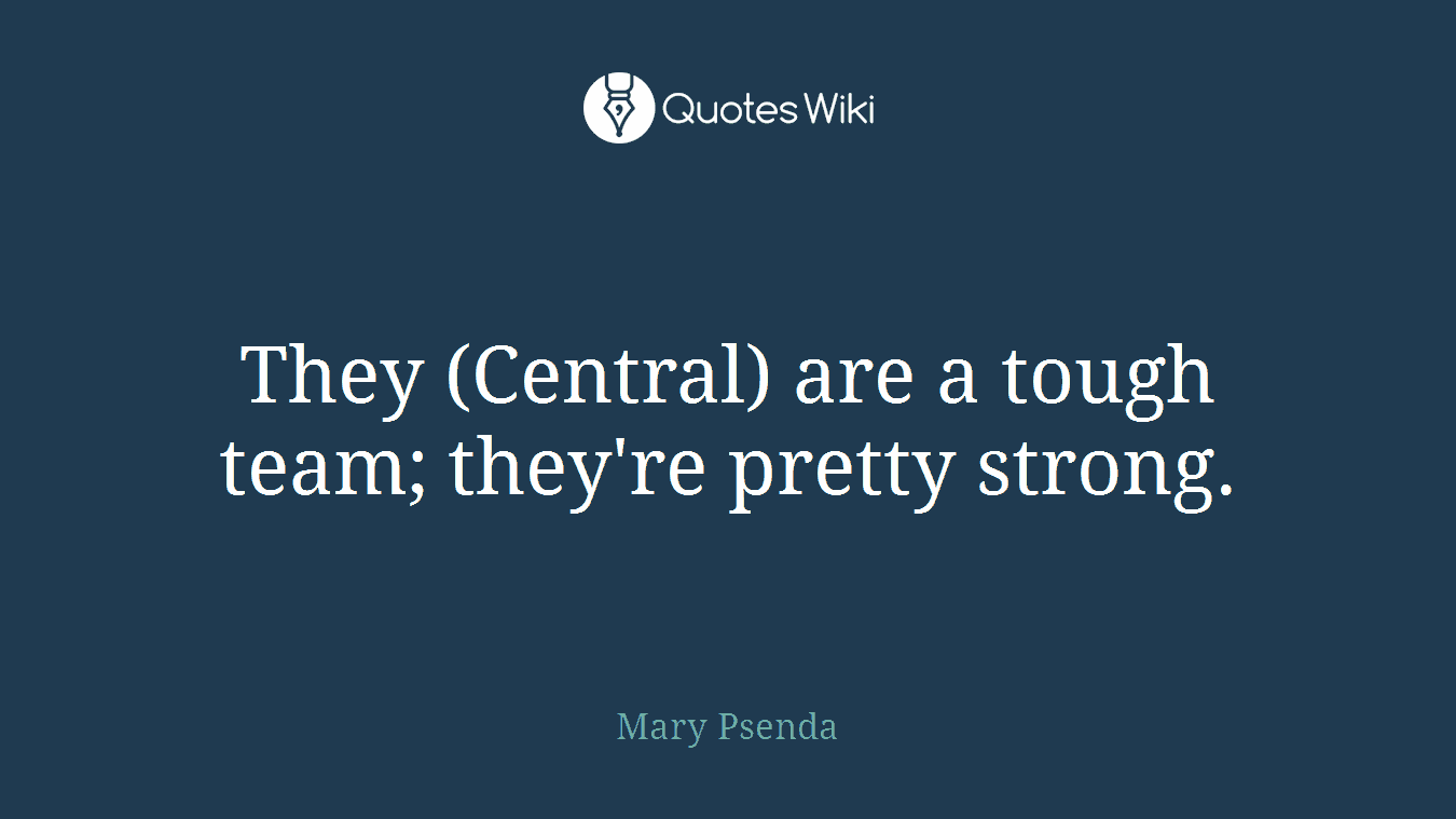 They (Central) are a tough team; they're pretty strong.