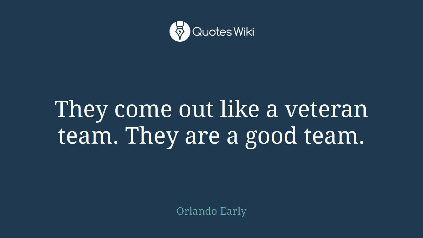 They come out like a veteran team. They are a good team.