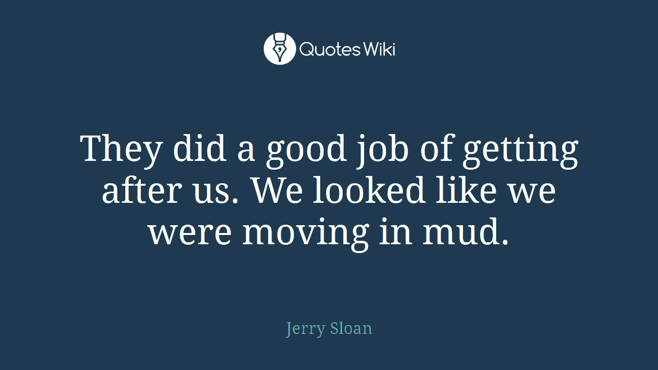 They did a good job of getting after us. We looked like we were moving in mud.