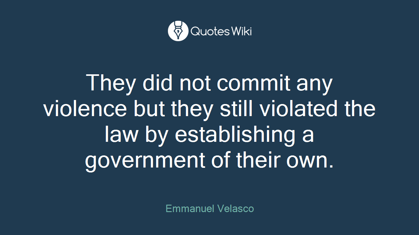 They did not commit any violence but they still violated the law by establishing a government of their own.