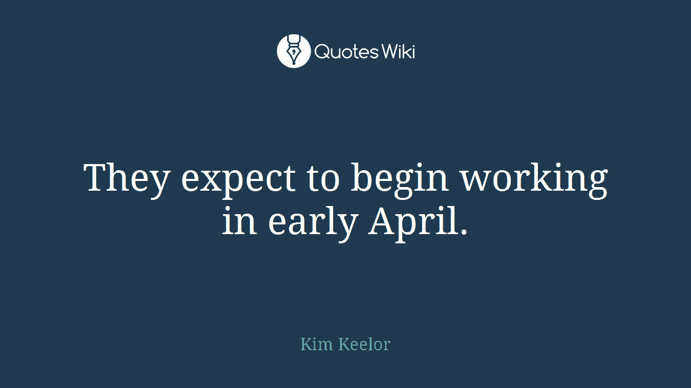 They expect to begin working in early April.