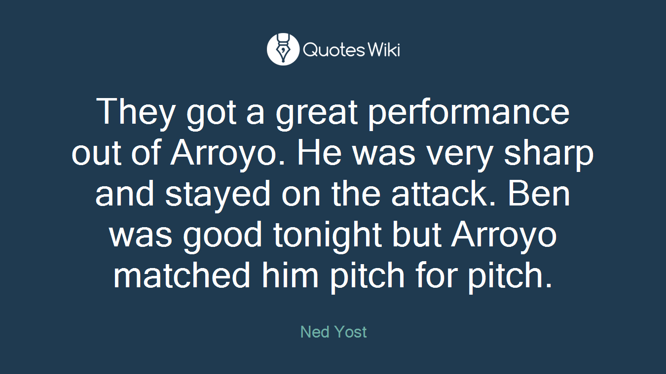 They got a great performance out of Arroyo. He was very sharp and stayed on the attack. Ben was good tonight but Arroyo matched him pitch for pitch.