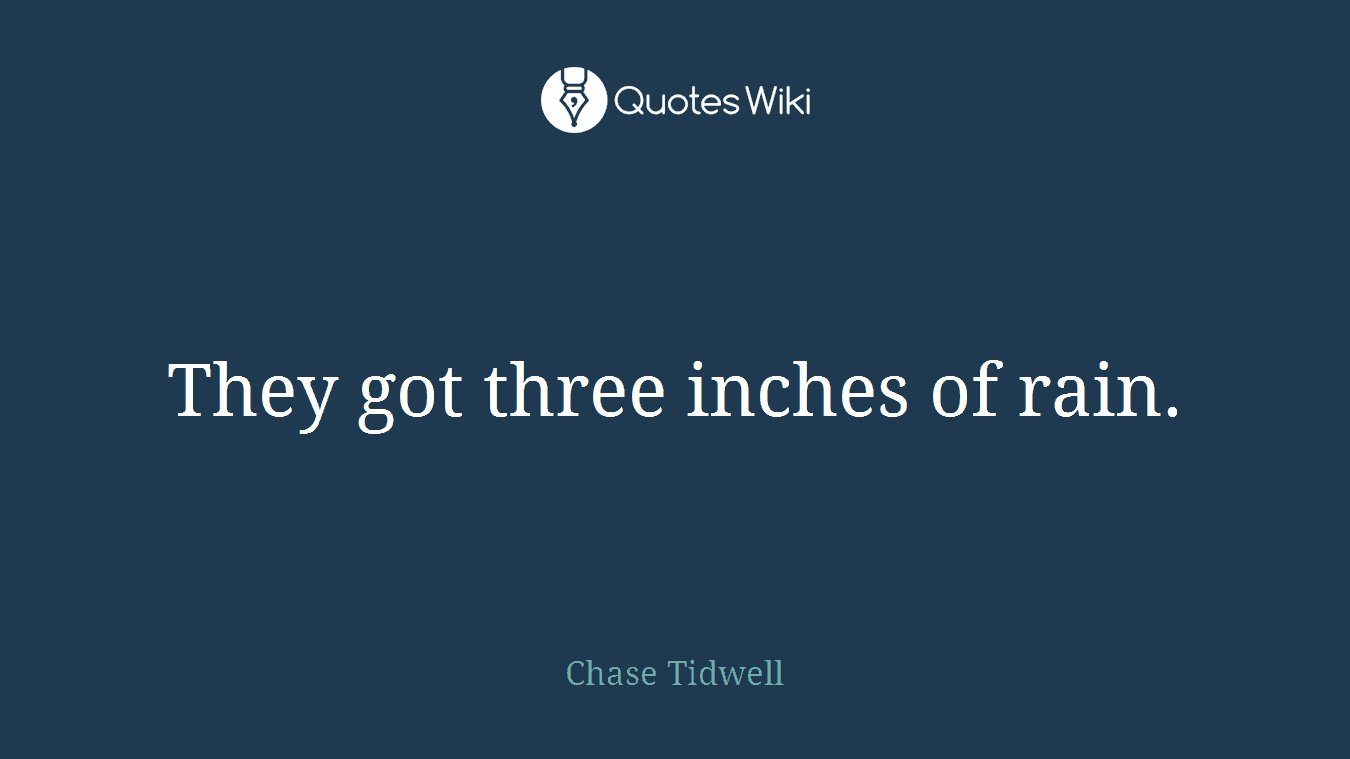 They got three inches of rain.