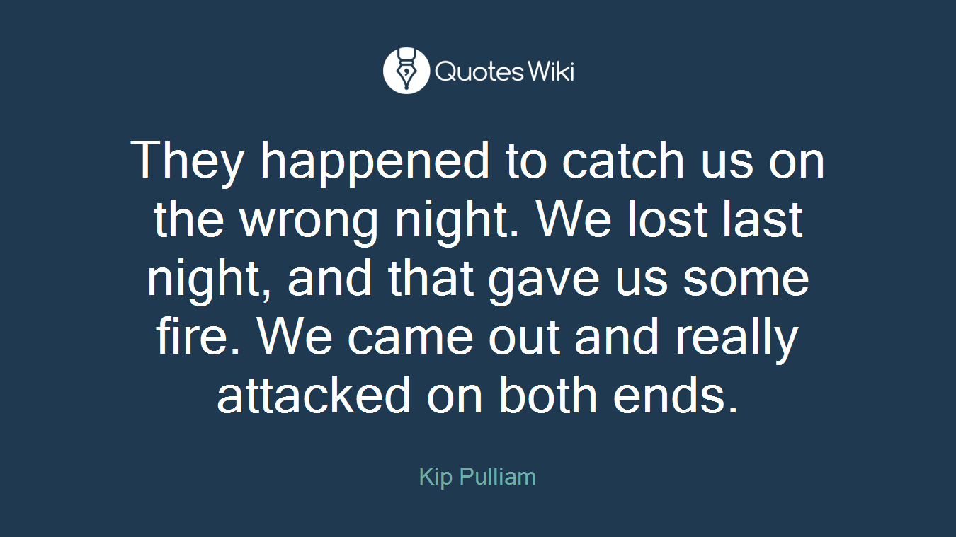 They happened to catch us on the wrong night. We lost last night, and that gave us some fire. We came out and really attacked on both ends.