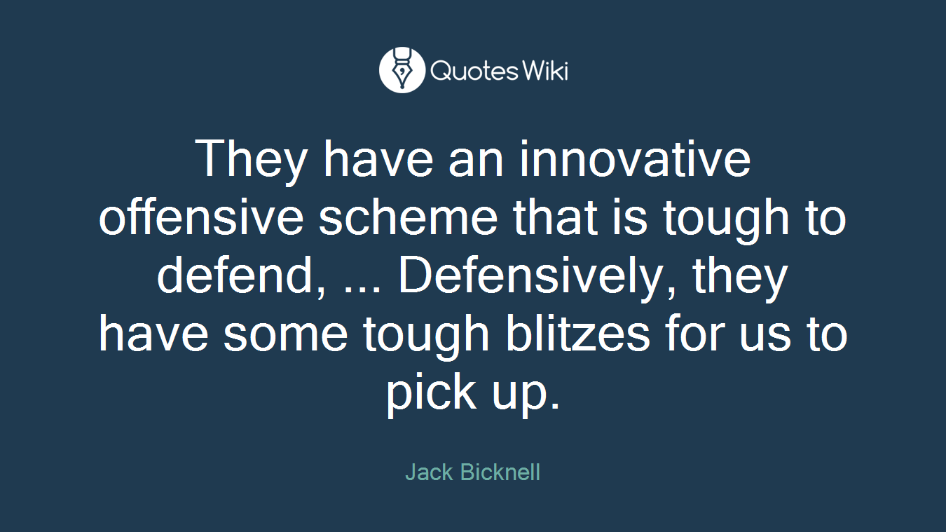 They have an innovative offensive scheme that is tough to defend, ... Defensively, they have some tough blitzes for us to pick up.