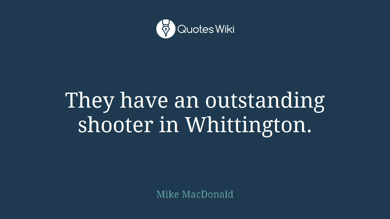 They have an outstanding shooter in Whittington.