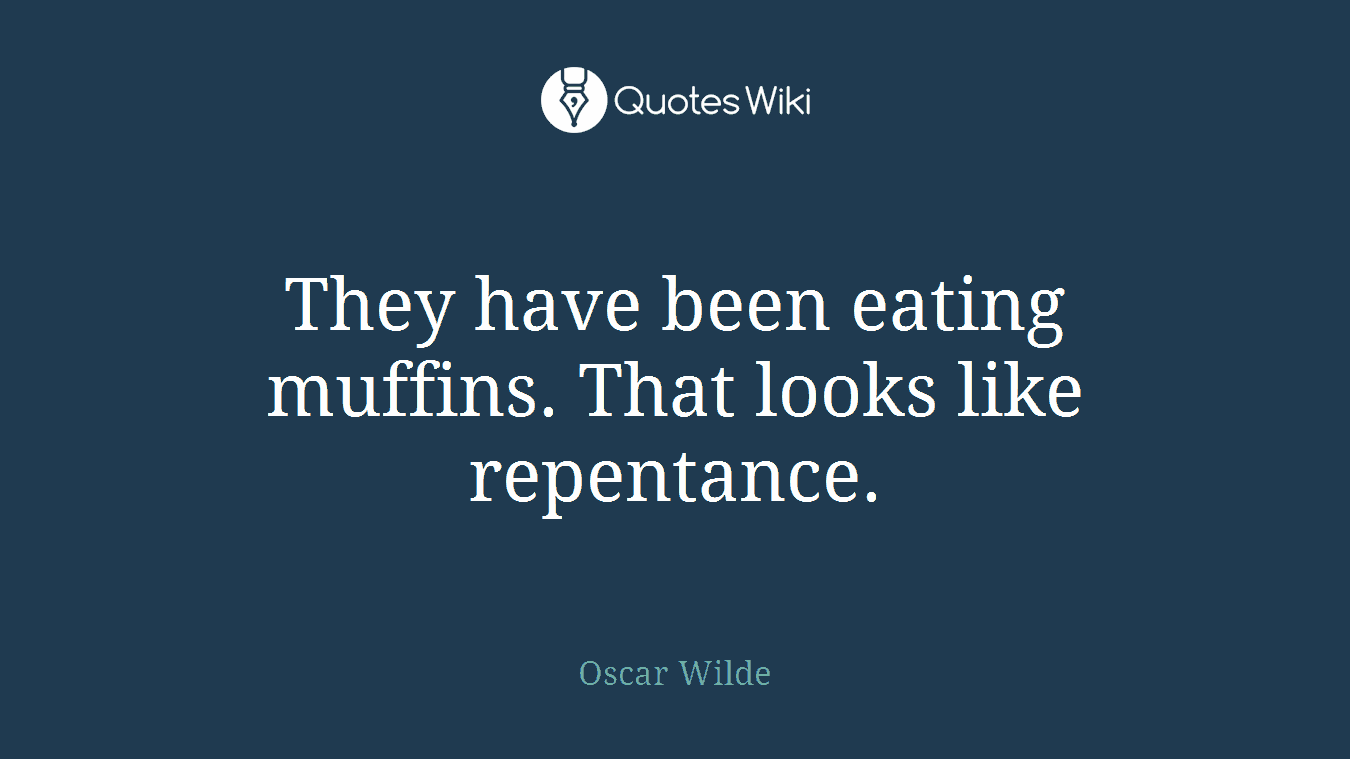They have been eating muffins. That looks like repentance.