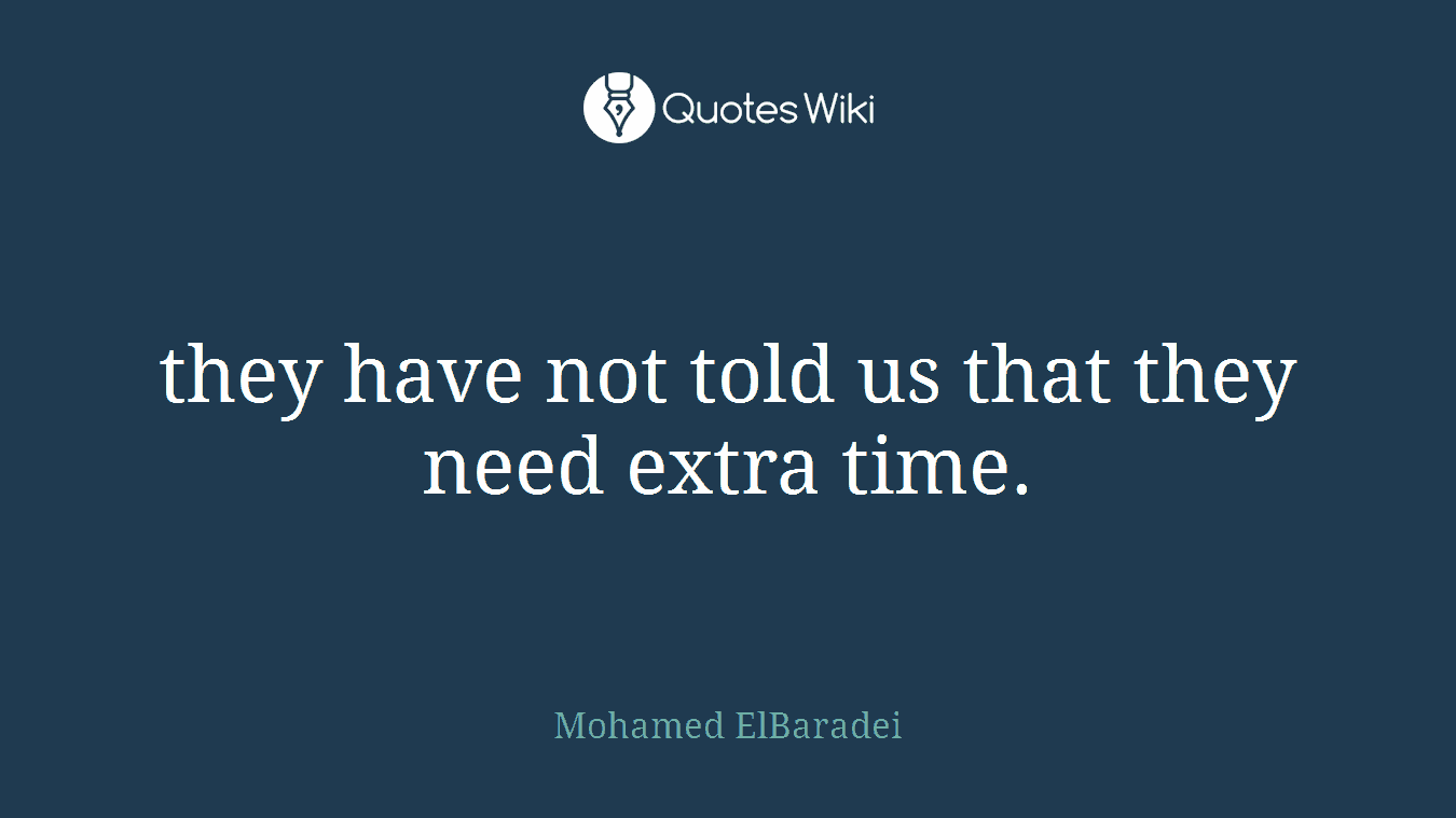 they have not told us that they need extra time.