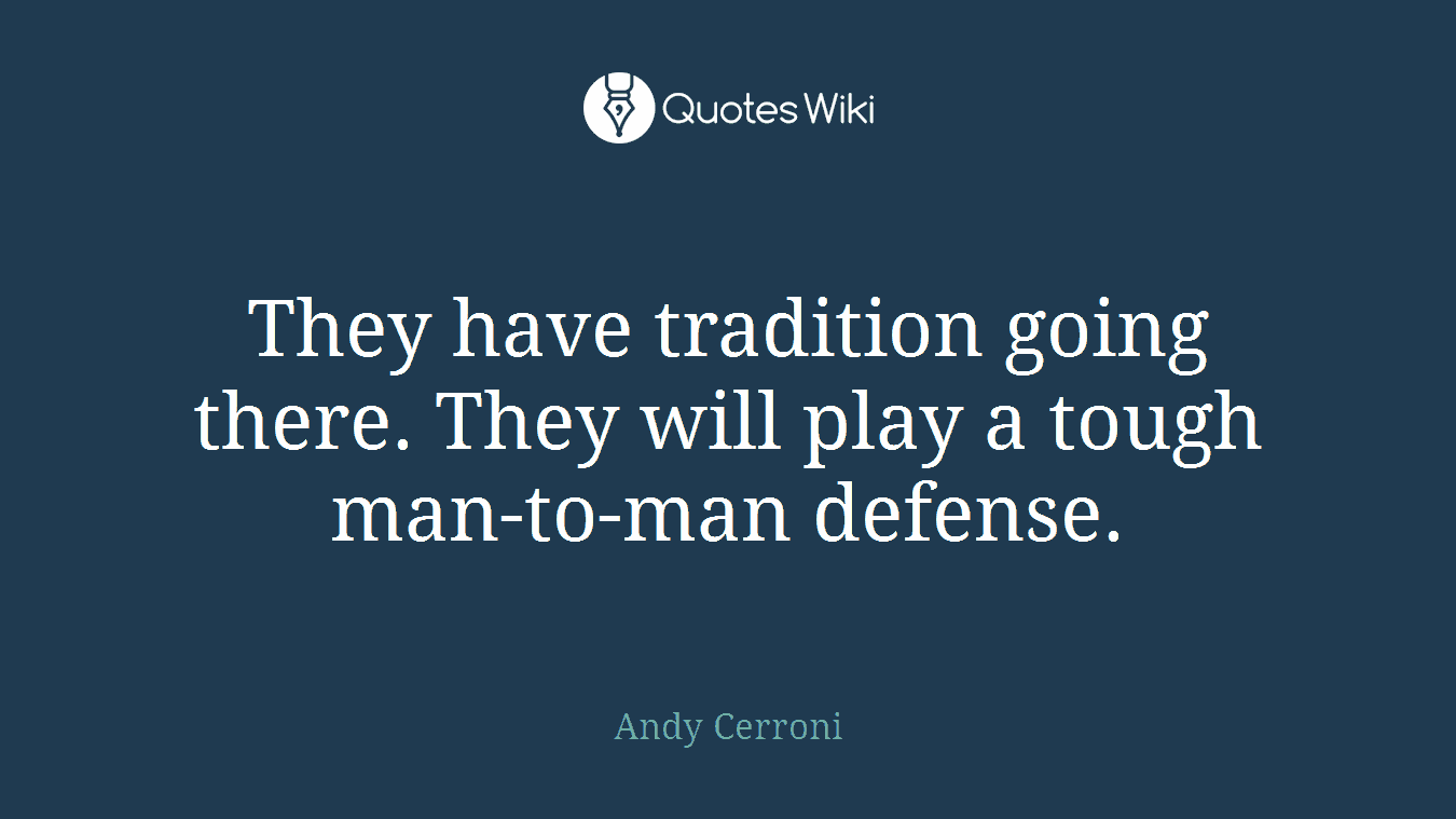 They have tradition going there. They will play a tough man-to-man defense.