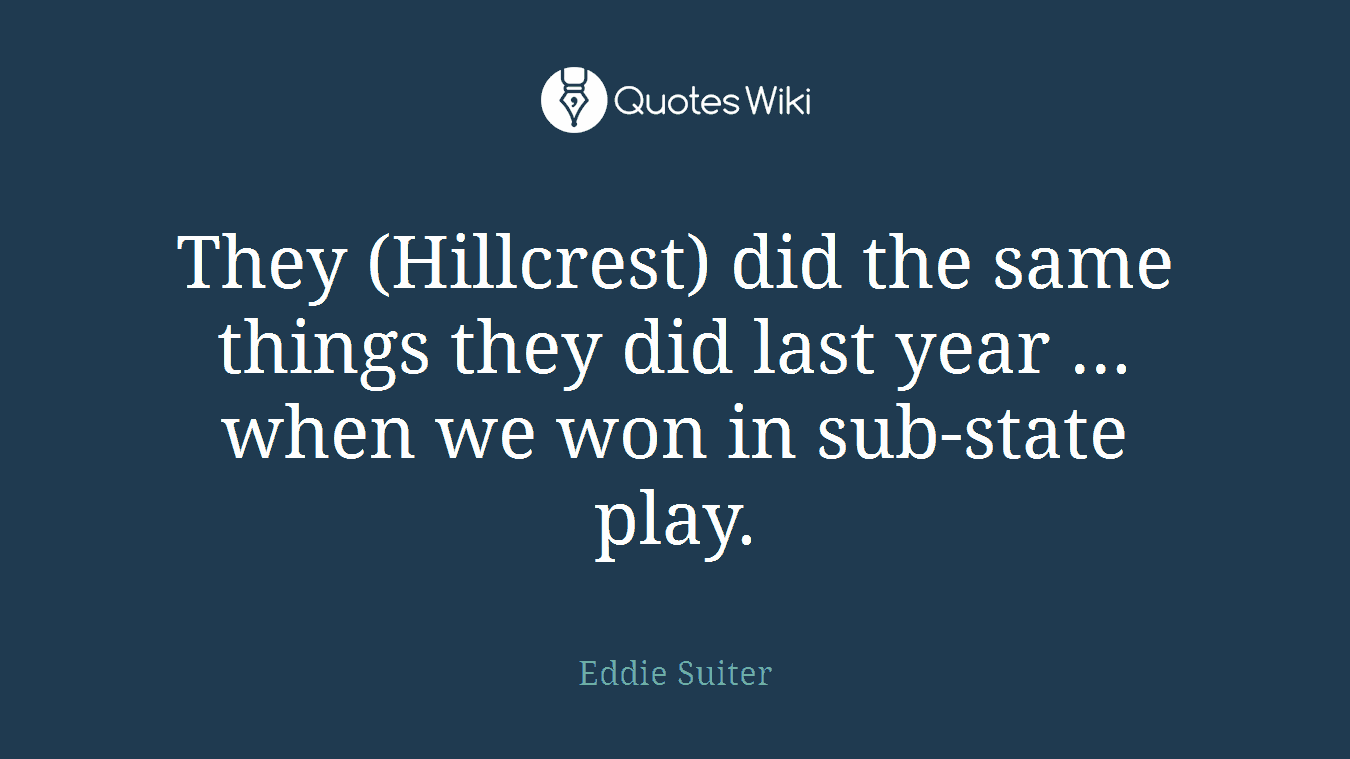 They (Hillcrest) did the same things they did last year ... when we won in sub-state play.