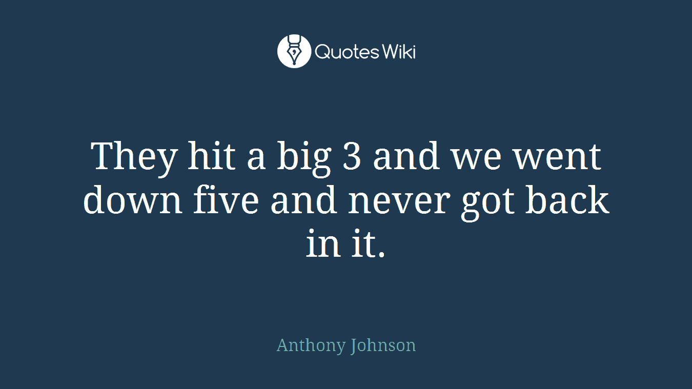They hit a big 3 and we went down five and never got back in it.