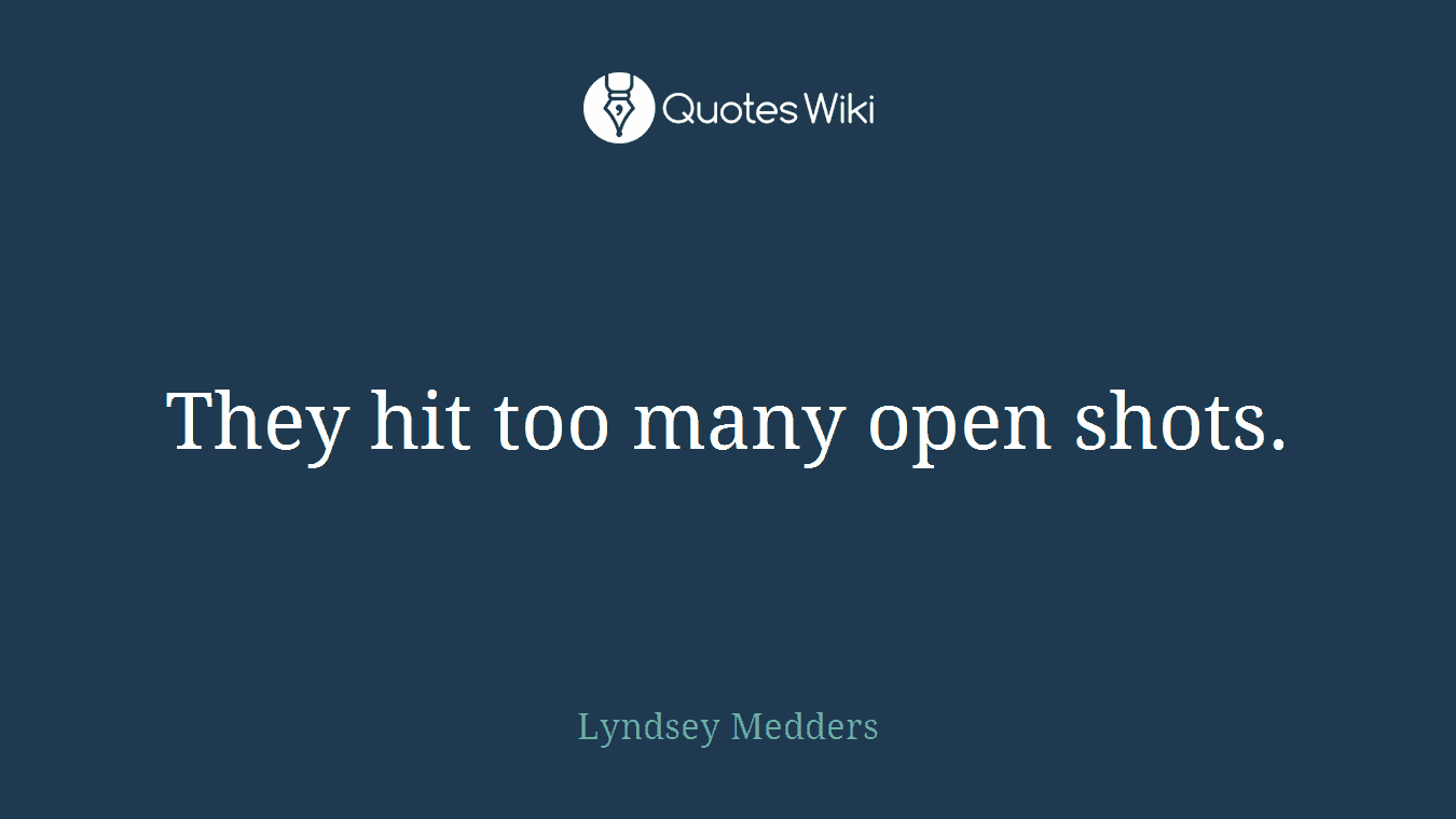 They hit too many open shots.