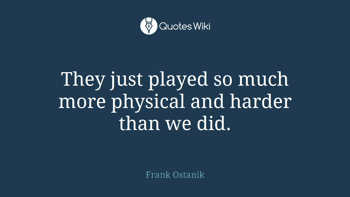 They just played so much more physical and harder than we did.