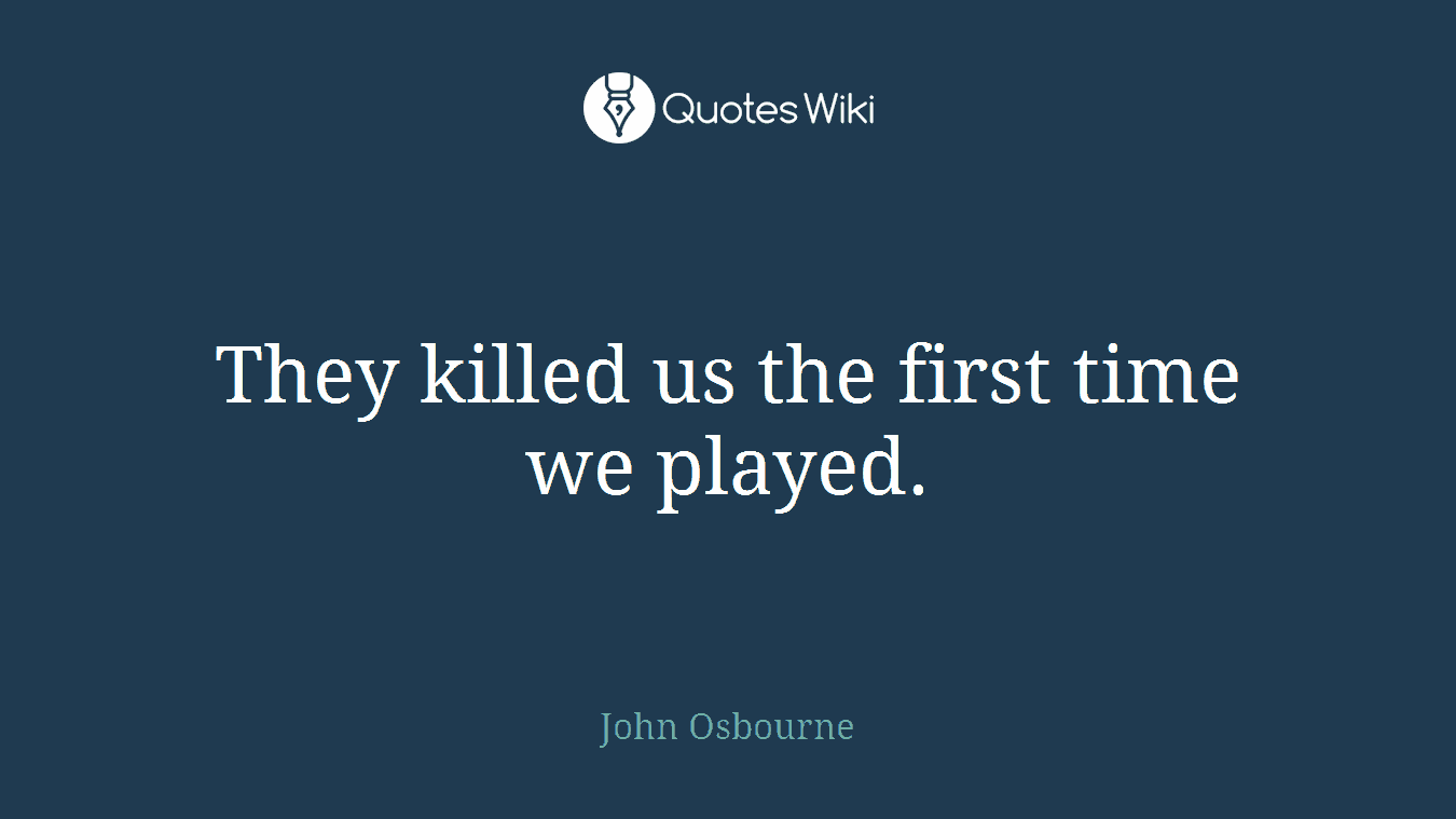 They killed us the first time we played.