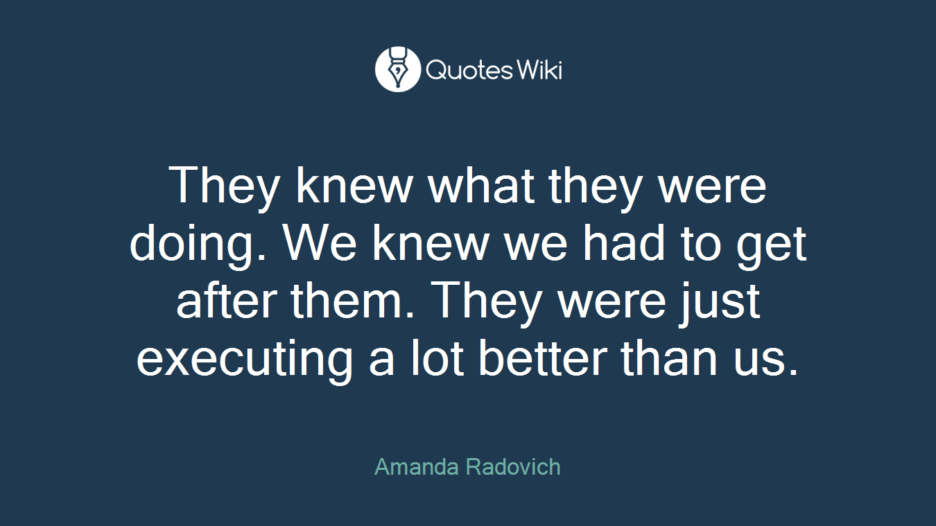 They knew what they were doing. We knew we had to get after them. They were just executing a lot better than us.