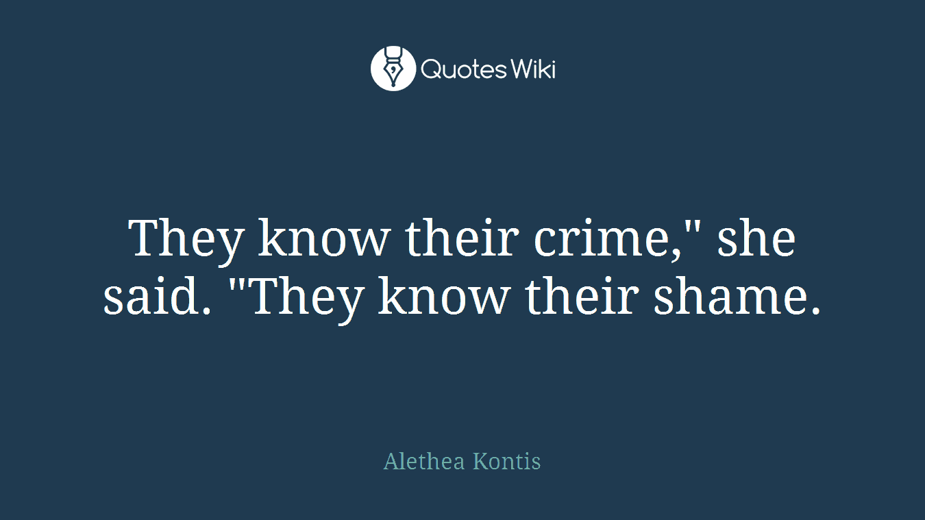 They know their crime," she said. "They know their shame.