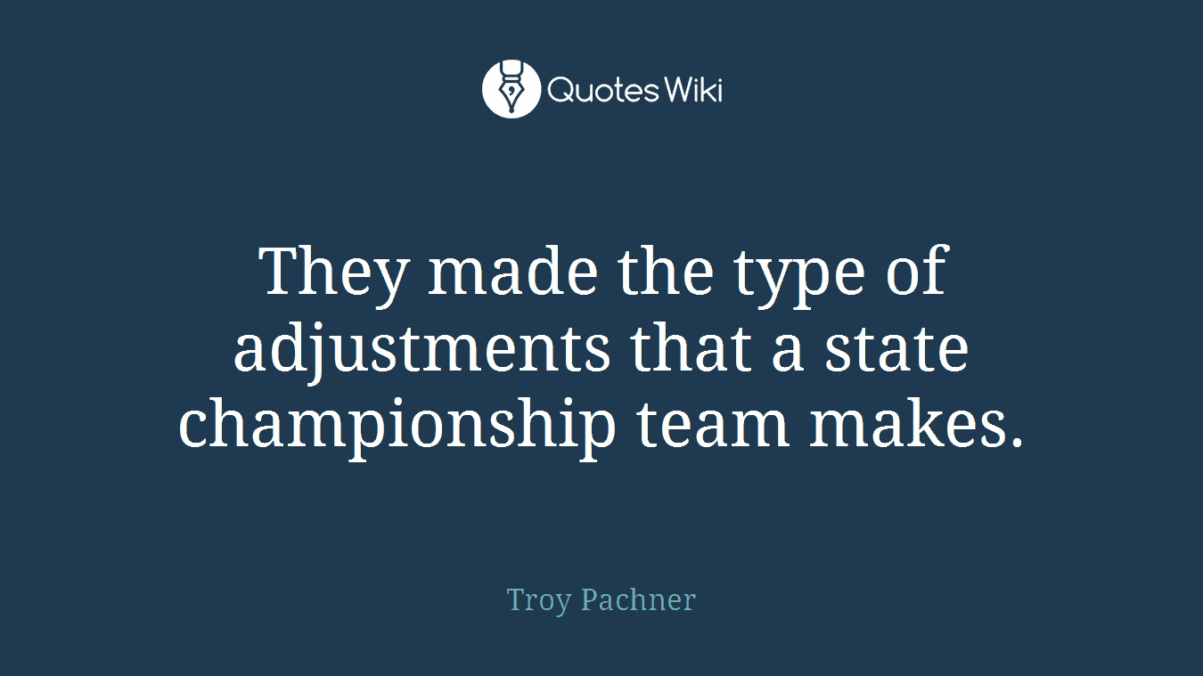 They made the type of adjustments that a state championship team makes.