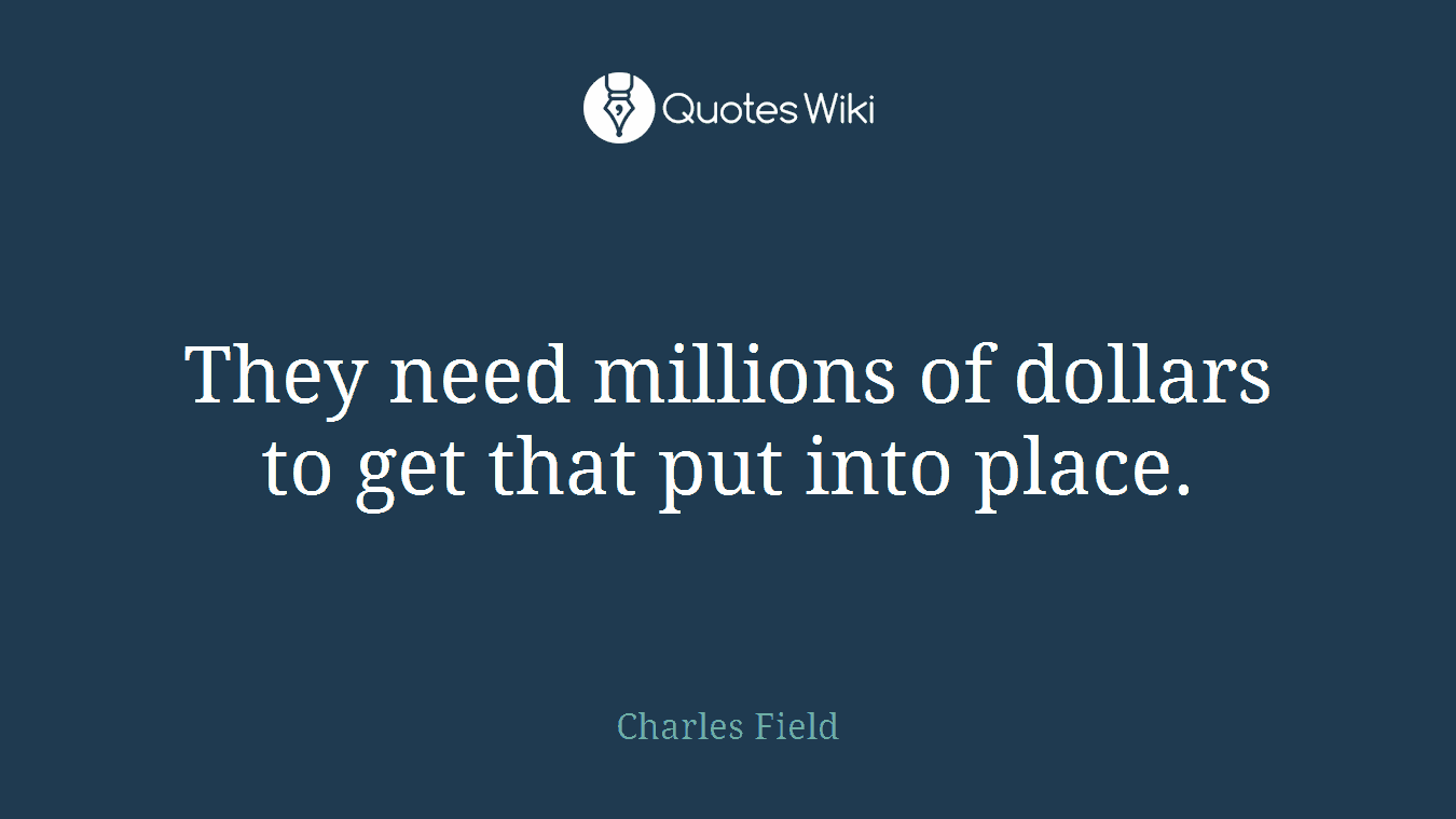 They need millions of dollars to get that put into place.