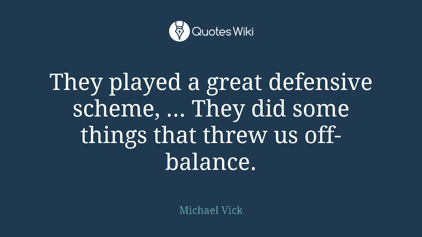 They played a great defensive scheme, ... They did some things that threw us off-balance.