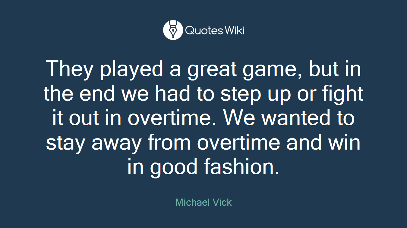 They played a great game, but in the end we had to step up or fight it out in overtime. We wanted to stay away from overtime and win in good fashion.