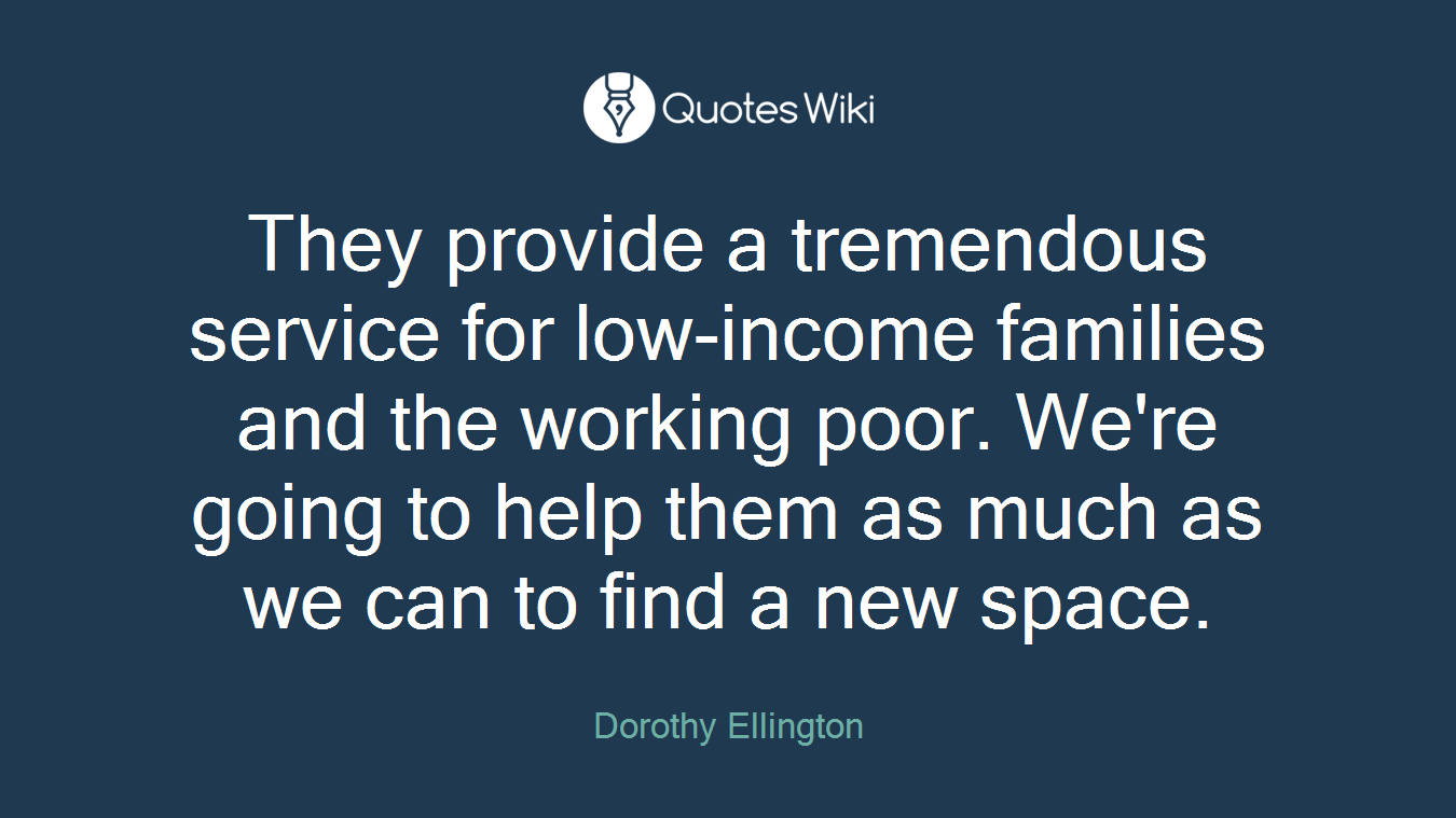 They provide a tremendous service for low-income families and the working poor. We're going to help them as much as we can to find a new space.