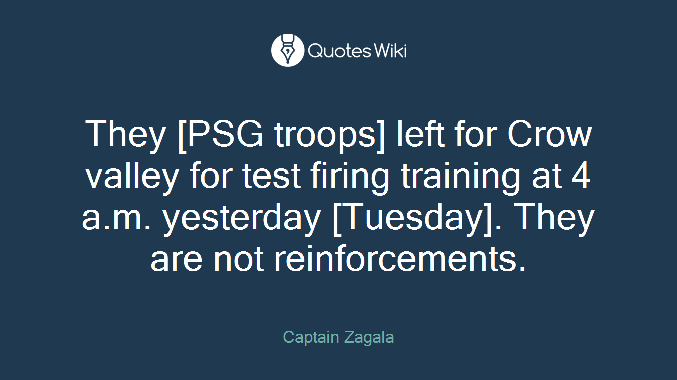 They [PSG troops] left for Crow valley for test firing training at 4 a.m. yesterday [Tuesday]. They are not reinforcements.