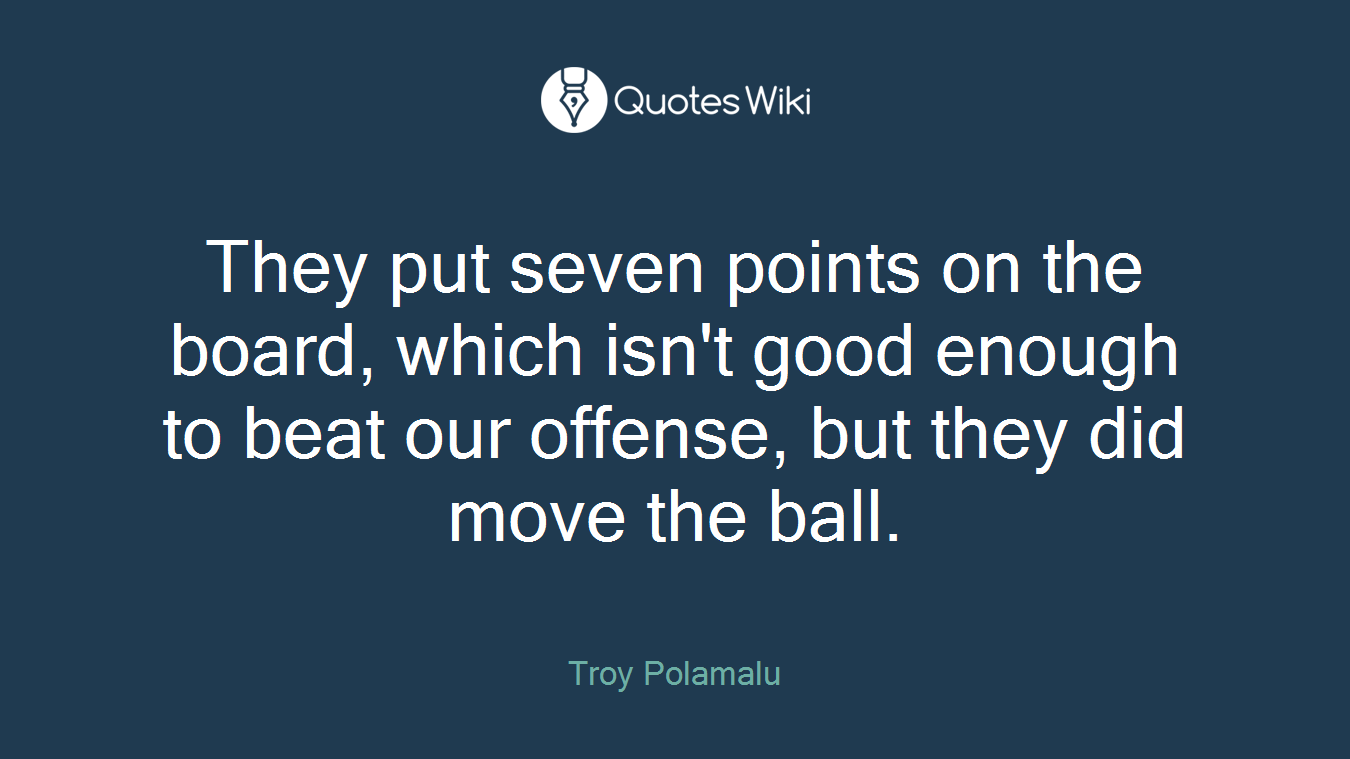They put seven points on the board, which isn't good enough to beat our offense, but they did move the ball.