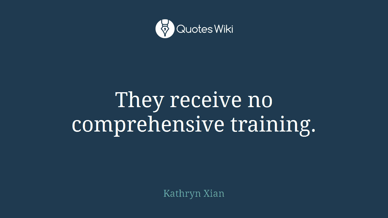 They receive no comprehensive training.