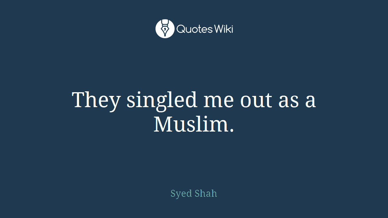 They singled me out as a Muslim.