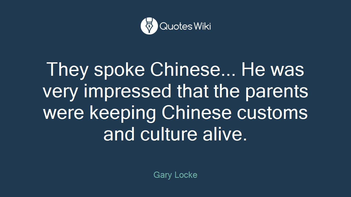 They spoke Chinese... He was very impressed that the parents were keeping Chinese customs and culture alive.