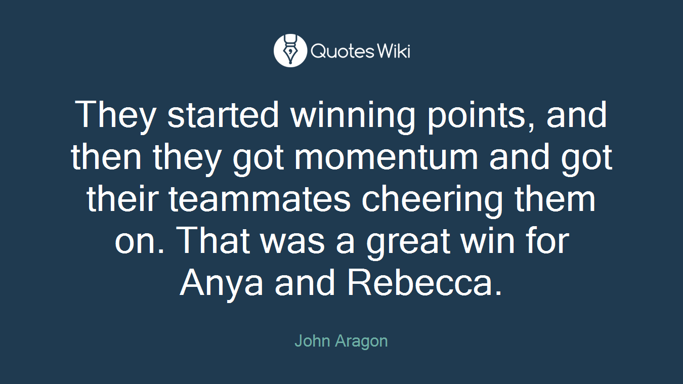 They started winning points, and then they got momentum and got their teammates cheering them on. That was a great win for Anya and Rebecca.