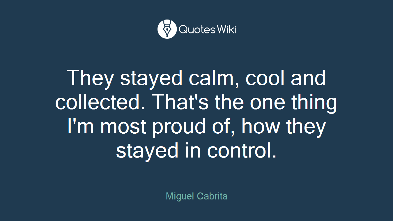 They stayed calm, cool and collected. That's the one thing I'm most proud of, how they stayed in control.