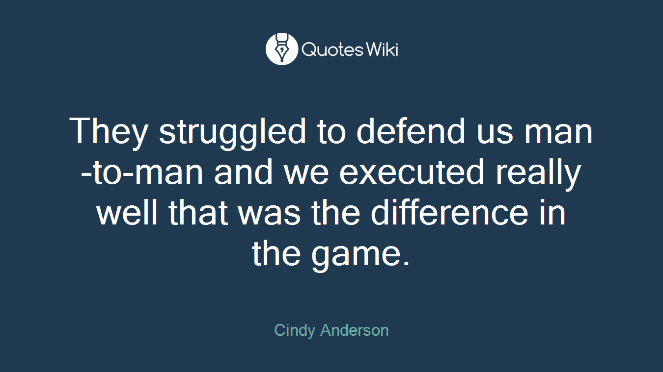 They struggled to defend us man-to-man and we executed really well that was the difference in the game.