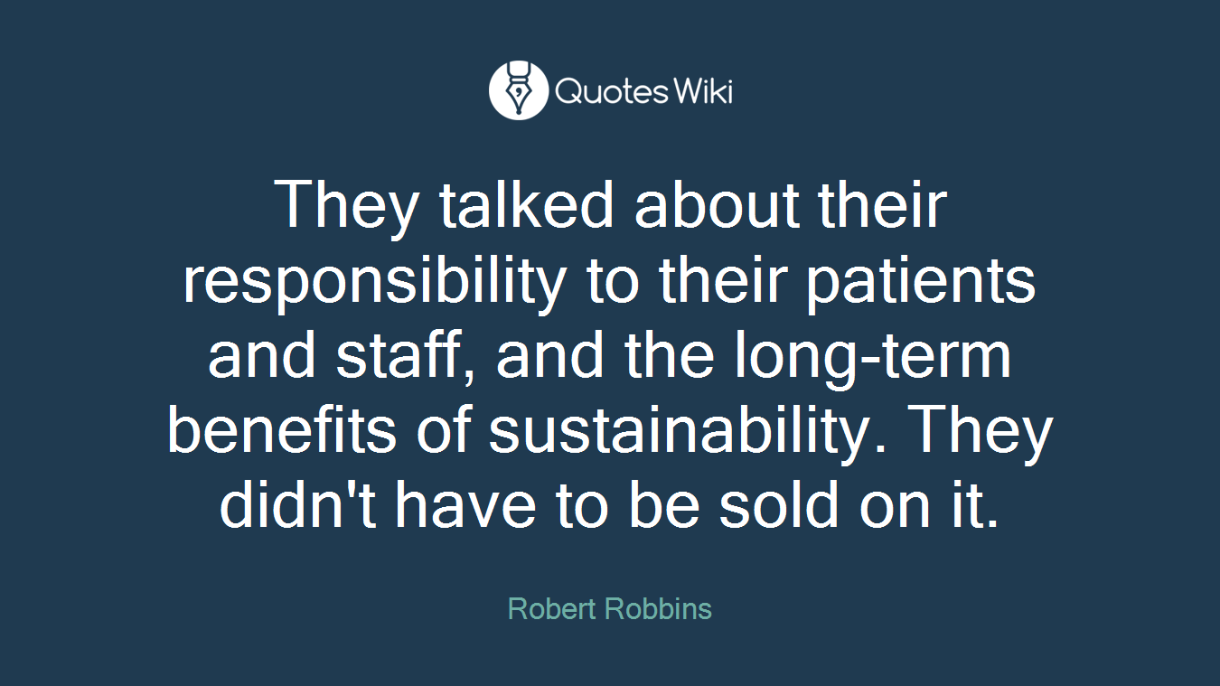 They talked about their responsibility to their patients and staff, and the long-term benefits of sustainability. They didn't have to be sold on it.