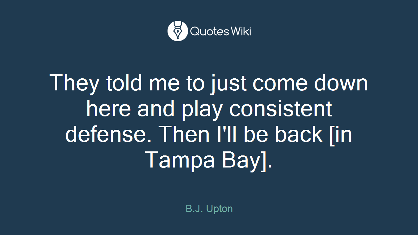 They told me to just come down here and play consistent defense. Then I'll be back [in Tampa Bay].