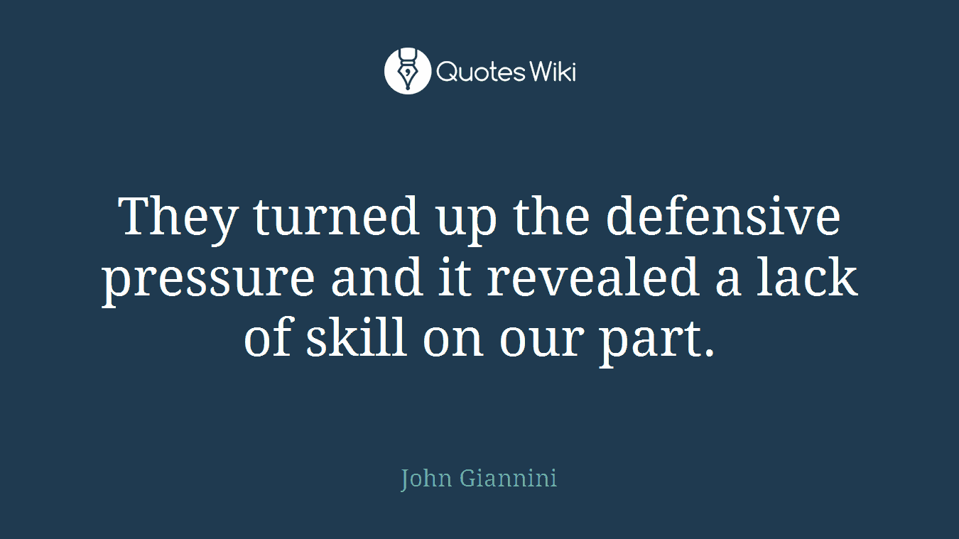 They turned up the defensive pressure and it revealed a lack of skill on our part.