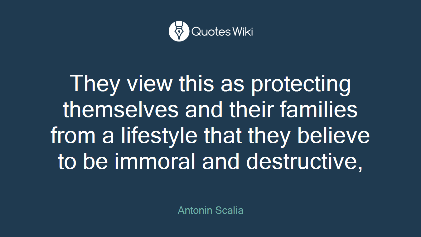 They view this as protecting themselves and their families from a lifestyle that they believe to be immoral and destructive,