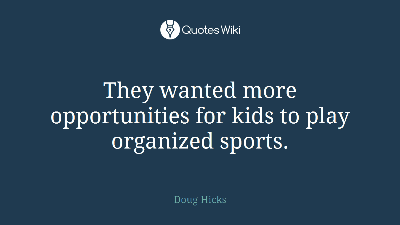 They wanted more opportunities for kids to play organized sports.