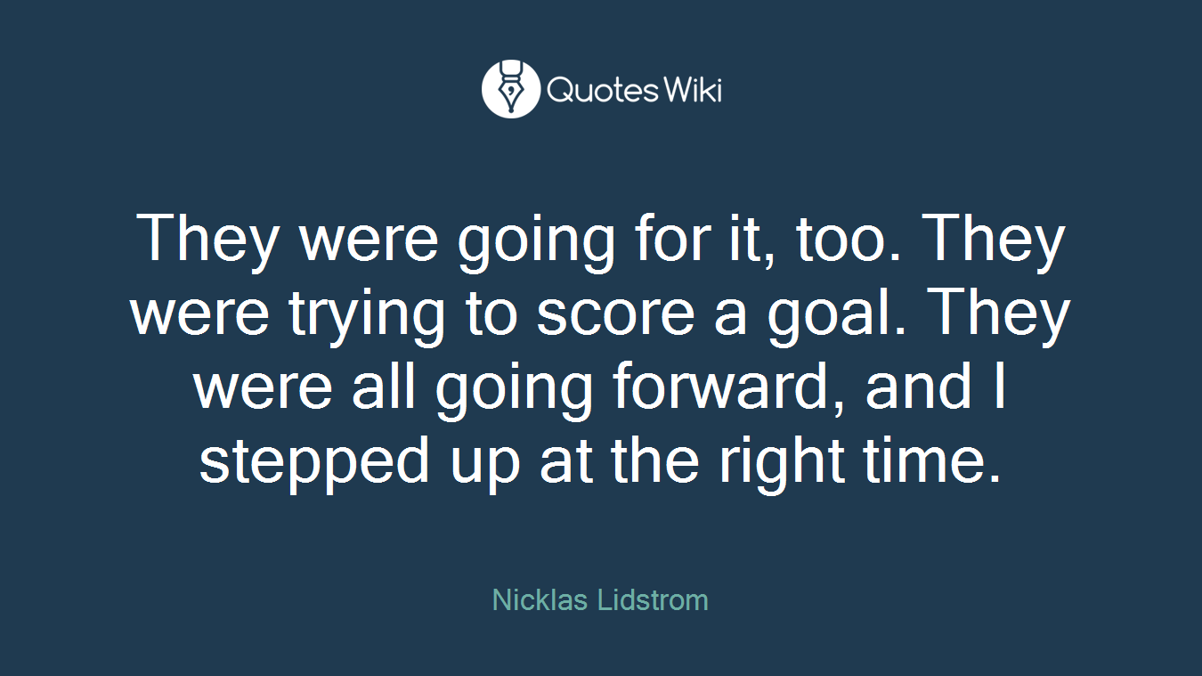 They were going for it, too. They were trying to score a goal. They were all going forward, and I stepped up at the right time.