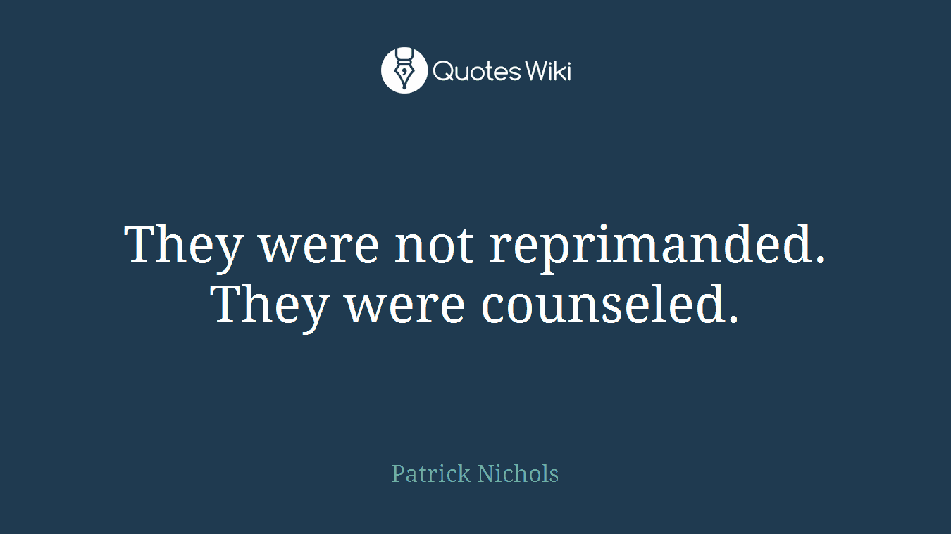They were not reprimanded. They were counseled.