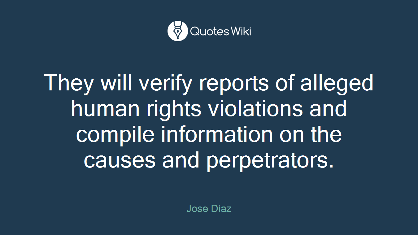 They will verify reports of alleged human rights violations and compile information on the causes and perpetrators.